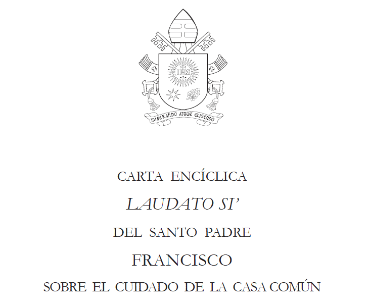 El Papa Francisco y su Encíclica Laudato Si sobre el cuidado de la casa común